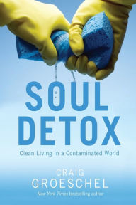 Title: Soul Detox: Clean Living in a Contaminated World, Author: Craig Groeschel
