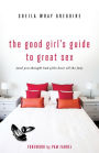 The Good Girl's Guide to Great Sex: (And You Thought Bad Girls Have All the Fun)