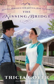 Title: The Kissing Bridge (Seven Brides for Seven Bachelors Series #3), Author: Tricia Goyer