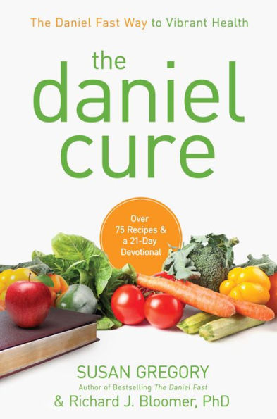 The Daniel Cure: The Daniel Fast Way to Vibrant Health