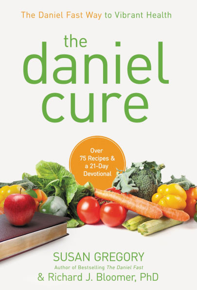 The Daniel Cure: The Daniel Fast Way to Vibrant Health