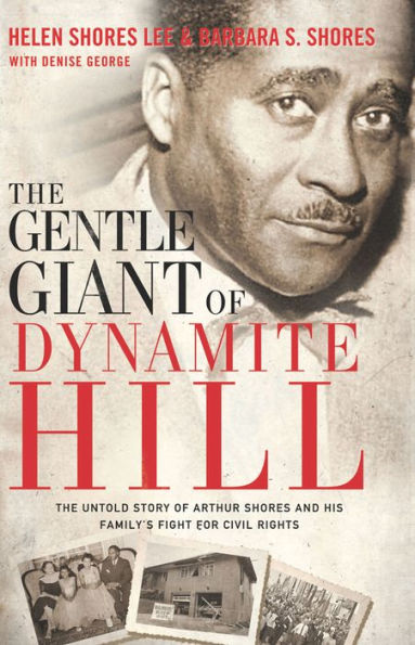 The Gentle Giant of Dynamite Hill: The Untold Story of Arthur Shores and His Family's Fight for Civil Rights