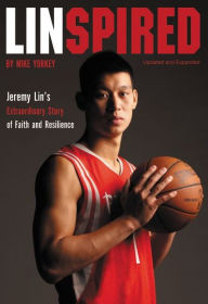 Title: Linspired: Jeremy Lin's Extraordinary Story of Faith and Resilience, Author: Mike Yorkey