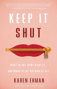 Title: Keep It Shut: What to Say, How to Say It, and When to Say Nothing at All, Author: Karen Ehman