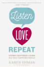 Listen, Love, Repeat: Other-Centered Living in a Self-Centered World