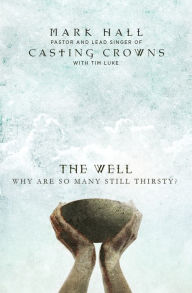 Title: The Well: Why Are So Many Still Thirsty?, Author: Mark Hall
