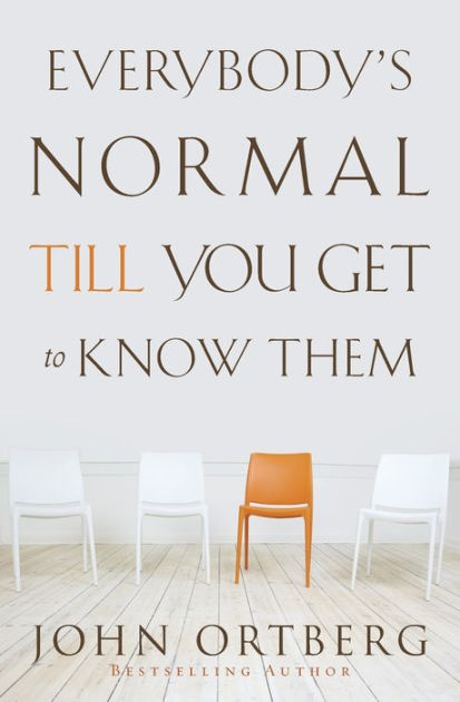 Everybody S Normal Till You Get To Know Them By John Ortberg Paperback