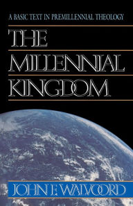 Title: The Millennial Kingdom: A Basic Text in Premillennial Theology, Author: John F Walvoord Th.D.