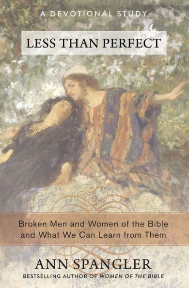 Less Than Perfect: Broken Men and Women of the Bible and What We Can Learn from Them