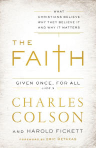 Title: The Faith: What Christians Believe, Why They Believe It, and Why It Matters, Author: Charles W. Colson
