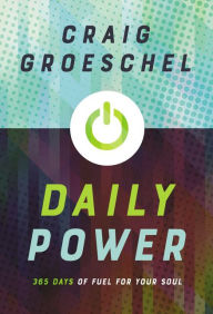 Title: Daily Power: 365 Days of Fuel for Your Soul, Author: Craig Groeschel
