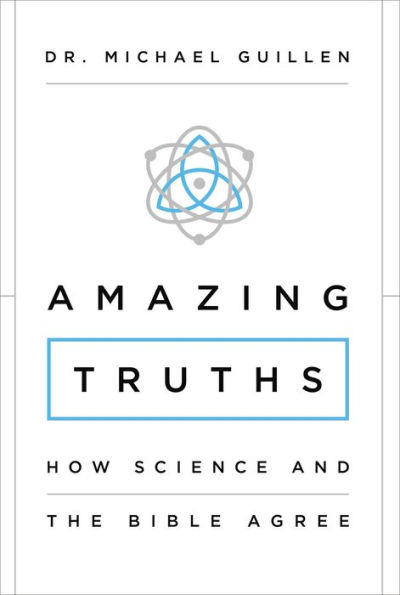 Amazing Truths: How Science and the Bible Agree