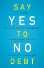 Say Yes to No Debt: 12 Steps to Financial Freedom