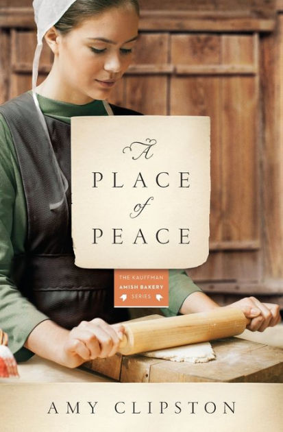 A Place Of Peace Kauffman Amish Bakery Series 3 By Amy Clipston Paperback Barnes Noble