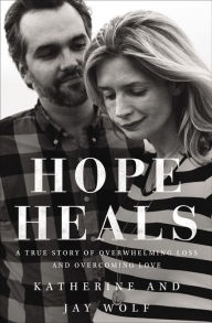 Title: Hope Heals: A True Story of Overwhelming Loss and Overcoming Love, Author: Katherine Wolf
