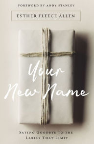 Free audiobook download for android Your New Name: Saying Goodbye to the Labels That Limit by Esther Fleece Allen, Andy Stanley  in English 9780310346074