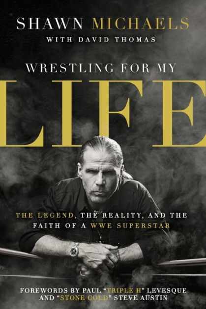 Wrestling For My Life The Legend The Reality And The Faith Of A Wwe Superstar By Shawn Michaels Paperback Barnes Noble
