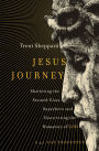 Jesus Journey: Shattering the Stained Glass Superhero and Discovering the Humanity of God