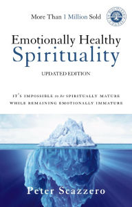 Title: Emotionally Healthy Spirituality: It's Impossible to Be Spiritually Mature, While Remaining Emotionally Immature, Author: Peter Scazzero