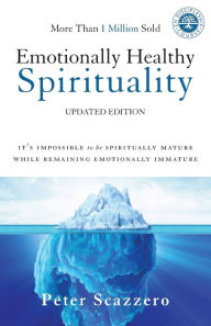Title: Emotionally Healthy Spirituality: It's Impossible to Be Spiritually Mature, While Remaining Emotionally Immature, Author: Peter Scazzero
