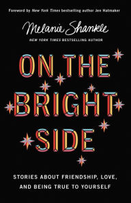 Title: On the Bright Side: Stories about Friendship, Love, and Being True to Yourself, Author: Melanie Shankle
