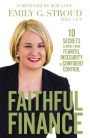 Faithful Finance: 10 Secrets to Move from Fearful Insecurity to Confident Control