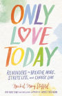 Only Love Today: Reminders to Breathe More, Stress Less, and Choose Love (Signed Book)