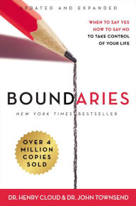 Title: Boundaries Updated and Expanded Edition: When to Say Yes, How to Say No To Take Control of Your Life, Author: Henry Cloud