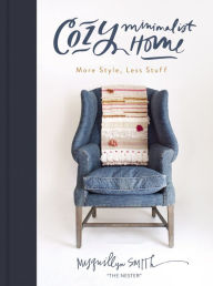 Title: Cozy Minimalist Home: More Style, Less Stuff, Author: Myquillyn Smith