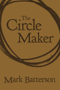Title: The Circle Maker: Praying Circles Around Your Biggest Dreams and Greatest Fears, Author: Mark Batterson