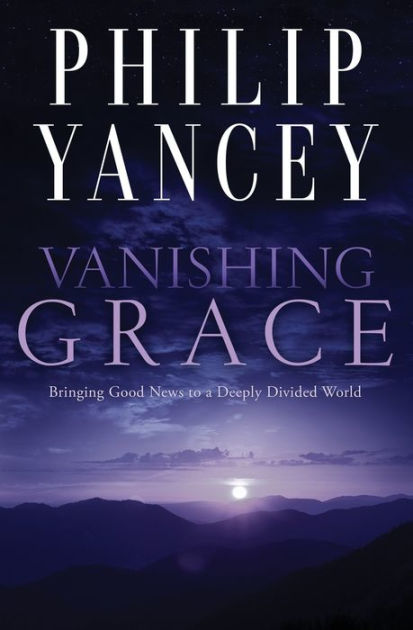 Vanishing Grace: Bringing Good News to a Deeply Divided World|Paperback