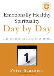 Title: Emotionally Healthy Spirituality Day by Day: A 40-Day Journey with the Daily Office, Author: Peter Scazzero