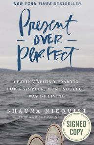 Present Over Perfect: Leaving Behind Frantic for a Simpler, More Soulful Way of Living (Signed Book)