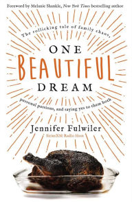 Title: One Beautiful Dream: The Rollicking Tale of Family Chaos, Personal Passions, and Saying Yes to Them Both, Author: Jennifer Fulwiler
