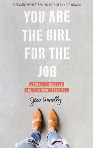 Download books from google books pdf online You Are the Girl for the Job: Daring to Believe the God Who Calls You 9780310352457 DJVU by Jess Connolly