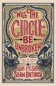 Title: Will the Circle Be Unbroken?: A Memoir of Learning to Believe You're Gonna Be Okay, Author: Sean Dietrich