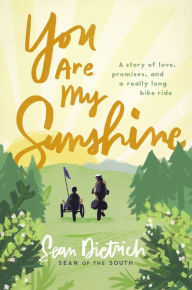 Title: You Are My Sunshine: A Story of Love, Promises, and a Really Long Bike Ride, Author: Sean Dietrich