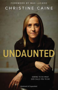 Title: Undaunted: Daring to Do What God Calls You to Do, Author: Christine Caine