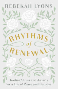 Read books online for free and no download Rhythms of Renewal: Trading Stress and Anxiety for a Life of Peace and Purpose  9780310356141 by Rebekah Lyons English version