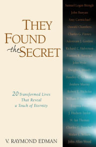 Title: They Found the Secret: Twenty Lives That Reveal a Touch of Eternity, Author: V. Raymond Edman