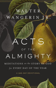 Title: Acts of the Almighty: Meditations on the Story of God for Every Day of the Year, Author: Walter Wangerin Jr.