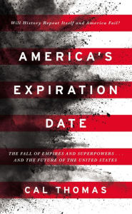 Title: America's Expiration Date: The Fall of Empires and Superpowers...and the Future of the United States, Author: Cal Thomas