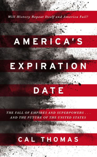 America's Expiration Date: The Fall of Empires and Superpowers . . . and the Future of the United States