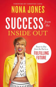 Books for download in pdf format Success from the Inside Out: Power to Rise from the Past to a Fulfilling Future  English version 9780310357605 by Nona Jones, Christine Caine