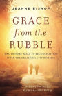 Grace from the Rubble: Two Fathers' Road to Reconciliation after the Oklahoma City Bombing