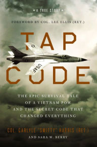 Free ebooks download Tap Code: The Epic Survival Tale of a Vietnam POW and the Secret Code That Changed Everything RTF English version 9780310359128 by Carlyle S. Harris, Sara W. Berry, Lee Ellis