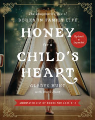 Title: Honey for a Child's Heart Updated and Expanded: The Imaginative Use of Books in Family Life, Author: Gladys Hunt