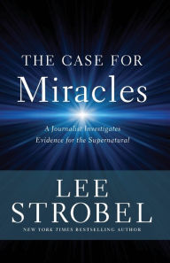 Title: The Case for Miracles: A Journalist Investigates Evidence for the Supernatural, Author: Lee Strobel