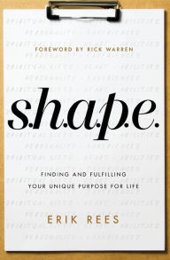 Title: S.H.A.P.E.: Finding and Fulfilling Your Unique Purpose for Life, Author: Erik Rees