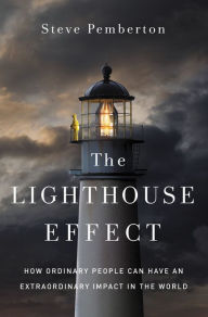 Title: The Lighthouse Effect: How Ordinary People Can Have an Extraordinary Impact in the World, Author: Steve Pemberton
